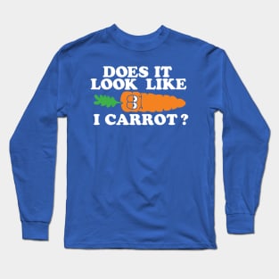 Does it Look Like I Carrot Long Sleeve T-Shirt